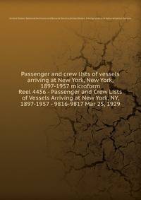 Passenger and crew lists of vessels arriving at New York, New York, 1897-1957 microform. Reel 4456 - Passenger and Crew Lists of Vessels Arriving at New York, NY, 1897-1957 - 9816-9817 Mar 25, 1929