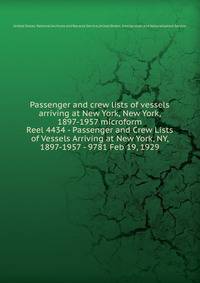 Passenger and crew lists of vessels arriving at New York, New York, 1897-1957 microform. Reel 4434 - Passenger and Crew Lists of Vessels Arriving at New York, NY, 1897-1957 - 9781 Feb 19, 1929