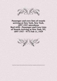 Passenger and crew lists of vessels arriving at New York, New York, 1897-1957 microform. Reel 4430 - Passenger and Crew Lists of Vessels Arriving at New York, NY, 1897-1957 - 9775 Feb 11, 1929