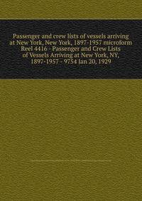 Passenger and crew lists of vessels arriving at New York, New York, 1897-1957 microform. Reel 4416 - Passenger and Crew Lists of Vessels Arriving at New York, NY, 1897-1957 - 9754 Jan 20, 1929