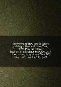 Passenger and crew lists of vessels arriving at New York, New York, 1897-1957 microform. Reel 4413 - Passenger and Crew Lists of Vessels Arriving at New York, NY, 1897-1957 - 9750 Jan 14, 1929