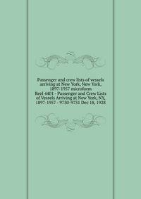 Passenger and crew lists of vessels arriving at New York, New York, 1897-1957 microform. Reel 4401 - Passenger and Crew Lists of Vessels Arriving at New York, NY, 1897-1957 - 9730-9731 Dec 18, 1928