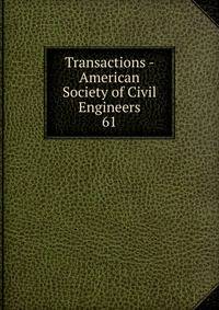 Transactions - American Society of Civil Engineers. 61
