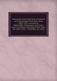 Passenger and crew lists of vessels arriving at New York, New York, 1897-1957 microform. Reel 4389 - Passenger and Crew Lists of Vessels Arriving at New York, NY, 1897-1957 - 9710 Nov 26, 1928