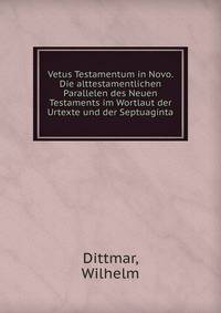 Vetus Testamentum in Novo. Die alttestamentlichen Parallelen des Neuen Testaments im Wortlaut der Urtexte und der Septuaginta
