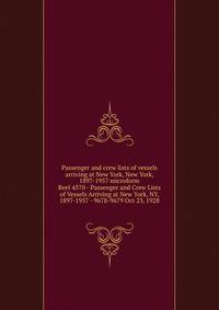 Passenger and crew lists of vessels arriving at New York, New York, 1897-1957 microform. Reel 4370 - Passenger and Crew Lists of Vessels Arriving at New York, NY, 1897-1957 - 9678-9679 Oct 23, 1928