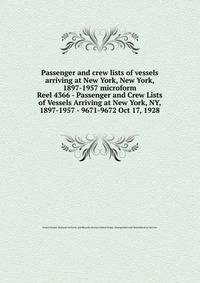 Passenger and crew lists of vessels arriving at New York, New York, 1897-1957 microform. Reel 4366 - Passenger and Crew Lists of Vessels Arriving at New York, NY, 1897-1957 - 9671-9672 Oct 17, 1928