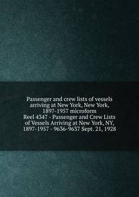 Passenger and crew lists of vessels arriving at New York, New York, 1897-1957 microform. Reel 4347 - Passenger and Crew Lists of Vessels Arriving at New York, NY, 1897-1957 - 9636-9637 Sept. 21, 1928