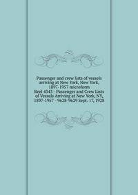 Passenger and crew lists of vessels arriving at New York, New York, 1897-1957 microform. Reel 4343 - Passenger and Crew Lists of Vessels Arriving at New York, NY, 1897-1957 - 9628-9629 Sept. 17, 1928