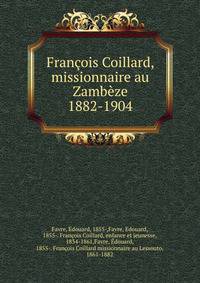 Francois Coillard, missionnaire au Zambeze 1882-1904