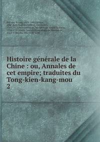 Histoire gnrale de la Chine : ou, Annales de cet empire; traduites du Tong-kien-kang-mou. 2