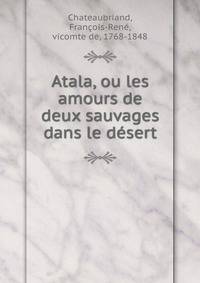 Atala, ou les amours de deux sauvages dans le desert