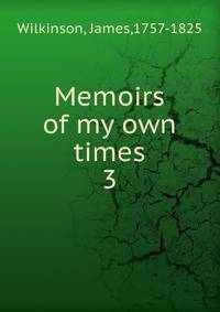Memoirs of my own times. 3