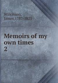 Memoirs of my own times. 2