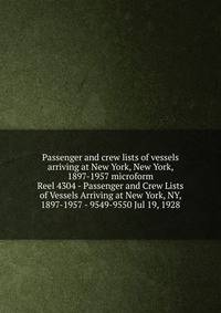Passenger and crew lists of vessels arriving at New York, New York, 1897-1957 microform. Reel 4304 - Passenger and Crew Lists of Vessels Arriving at New York, NY, 1897-1957 - 9549-9550 Jul 19, 1928