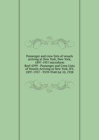 Passenger and crew lists of vessels arriving at New York, New York, 1897-1957 microform. Reel 4299 - Passenger and Crew Lists of Vessels Arriving at New York, NY, 1897-1957 - 9539-9540 Jul 10, 1928