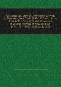 Passenger and crew lists of vessels arriving at New York, New York, 1897-1957 microform. Reel 4293 - Passenger and Crew Lists of Vessels Arriving at New York, NY, 1897-1957 - 9528-9529 Jul 1, 1928
