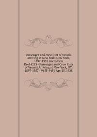 Passenger and crew lists of vessels arriving at New York, New York, 1897-1957 microform. Reel 4253 - Passenger and Crew Lists of Vessels Arriving at New York, NY, 1897-1957 - 9455-9456 Apr 25, 1928