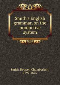 Smith's English grammar, on the productive system