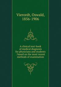 A clinical text-book of medical diagnosis for physicians and students : based on the most recent methods of examination