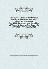 Passenger and crew lists of vessels arriving at New York, New York, 1897-1957 microform. Reel 4219 - Passenger and Crew Lists of Vessels Arriving at New York, NY, 1897-1957 - 9394 Feb 28, 1928