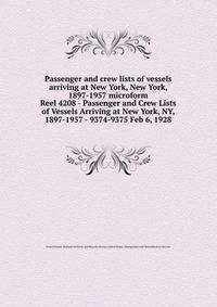 Passenger and crew lists of vessels arriving at New York, New York, 1897-1957 microform. Reel 4208 - Passenger and Crew Lists of Vessels Arriving at New York, NY, 1897-1957 - 9374-9375 Feb 6, 1928