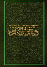 Passenger and crew lists of vessels arriving at New York, New York, 1897-1957 microform. Reel 4207 - Passenger and Crew Lists of Vessels Arriving at New York, NY, 1897-1957 - 9372-9373 Feb 3, 1928