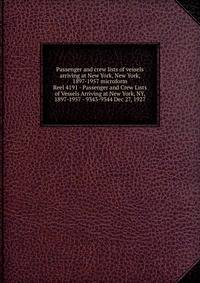Passenger and crew lists of vessels arriving at New York, New York, 1897-1957 microform. Reel 4191 - Passenger and Crew Lists of Vessels Arriving at New York, NY, 1897-1957 - 9343-9344 Dec 27, 1927