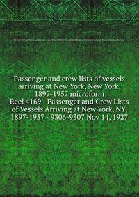 Passenger and crew lists of vessels arriving at New York, New York, 1897-1957 microform. Reel 4169 - Passenger and Crew Lists of Vessels Arriving at New York, NY, 1897-1957 - 9306-9307 Nov 14, 1927