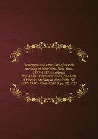 Passenger and crew lists of vessels arriving at New York, New York, 1897-1957 microform. Reel 4138 - Passenger and Crew Lists of Vessels Arriving at New York, NY, 1897-1957 - 9248-9249 Sept. 27, 1927