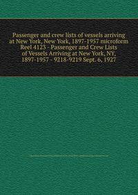 Passenger and crew lists of vessels arriving at New York, New York, 1897-1957 microform. Reel 4123 - Passenger and Crew Lists of Vessels Arriving at New York, NY, 1897-1957 - 9218-9219 Sept. 6, 1927
