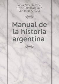 Manual de la historia argentina .