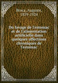 Du lavage de l'estomac et de l'alimentation artificielle dans quelques affections chroniques de l'estomac
