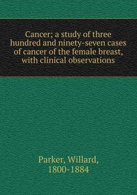 Cancer; a study of three hundred and ninety-seven cases of cancer of the female breast, with clinical observations