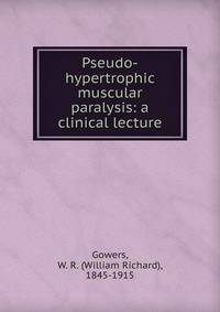 Pseudo-hypertrophic muscular paralysis: a clinical lecture