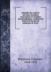 Maladies du syst?me nerveux: atrophies musculaires et maladies amyotrophiques; conf?rences faites ? la facult? de m?decine de Paris