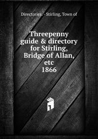 Threepenny guide & directory for Stirling, Bridge of Allan, etc. 1866