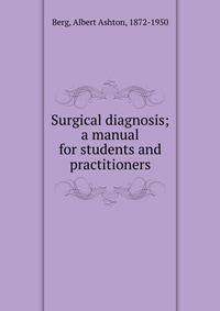 Surgical diagnosis; a manual for students and practitioners
