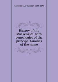 History of the Mackenzies, with genealogies of the principal families of the name