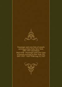 Passenger and crew lists of vessels arriving at New York, New York, 1897-1957 microform. Reel 4108 - Passenger and Crew Lists of Vessels Arriving at New York, NY, 1897-1957 - 9187-9188 Aug 15, 1927