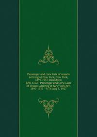 Passenger and crew lists of vessels arriving at New York, New York, 1897-1957 microform. Reel 4102 - Passenger and Crew Lists of Vessels Arriving at New York, NY, 1897-1957 - 9176 Aug 5, 1927