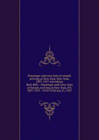 Passenger and crew lists of vessels arriving at New York, New York, 1897-1957 microform. Reel 4081 - Passenger and Crew Lists of Vessels Arriving at New York, NY, 1897-1957 - 9135-9136 Jun 27, 1927