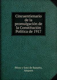 Cincuentienario de la promulgacion de la Constitucion Politica de 1917