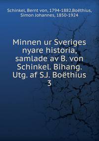 Minnen ur Sveriges nyare historia, samlade av B. von Schinkel. Bihang. Utg. af S.J. Bothius. 3