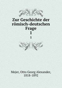 Zur Geschichte der rmisch-deutschen Frage. 1