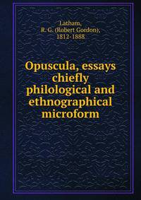 Opuscula, essays chiefly philological and ethnographical microform