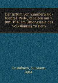 Der Irrtum von Zimmerwald-Kiental. Rede, gehalten am 3. Juni 1916 im Unionssaale des Volkshauses zu Bern