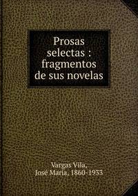 Prosas selectas : fragmentos de sus novelas