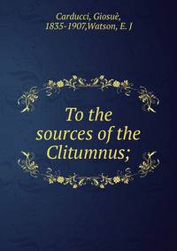 To the sources of the Clitumnus;