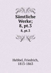 Smtliche Werke;. 8, pt.3